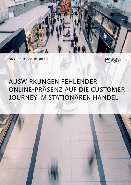 Auswirkungen fehlender Online-Präsenz auf die Customer Journey im stationären Handel Auswirkungen fehlender Online-Präsenz auf die Customer Journey im stationären Handel