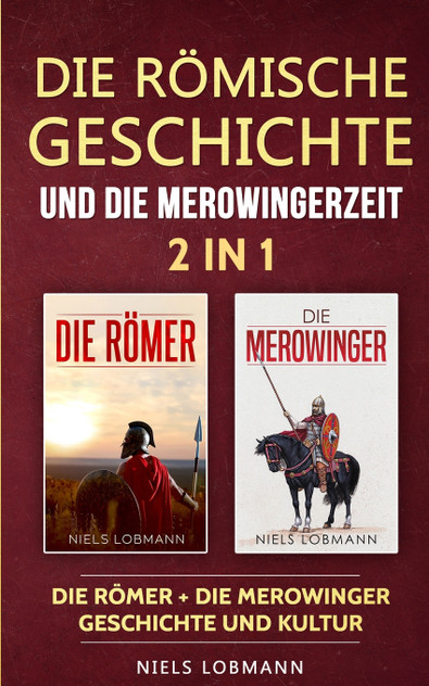 Die römische Geschichte und die Merowingerzeit - 2 in 1