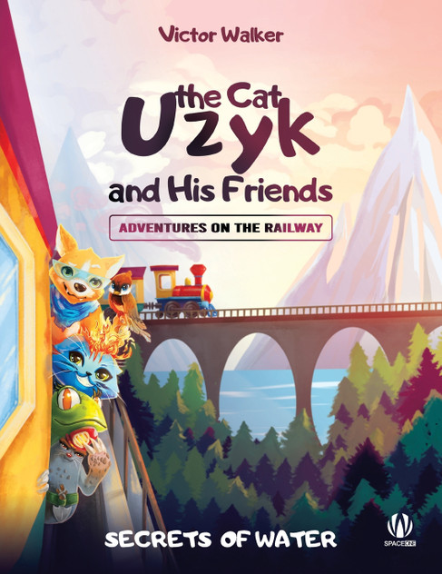 Uzyk the Cat and His Friends. Adventures on the Railway. The Secrets of Water Uzyk the Cat and His Friends. Adventures on the Railway. The Secrets of Water