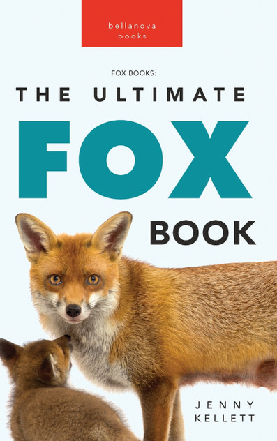 Foxes The Ultimate Fox Book for Kids Foxes The Ultimate Fox Book for Kids