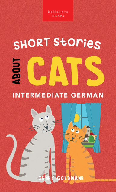 Short Stories about Cats in Intermediate German Short Stories about Cats in Intermediate German