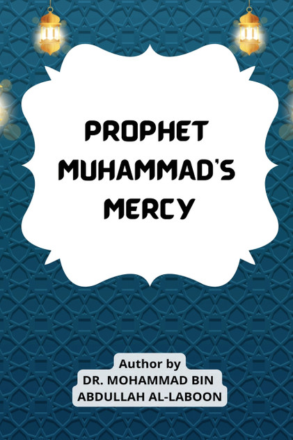 PROPHET MUHAMMAD'S MERCY PROPHET MUHAMMAD'S MERCY