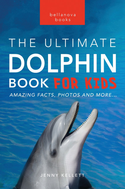Dolphins The Ultimate Dolphin Book for Kids Dolphins The Ultimate Dolphin Book for Kids