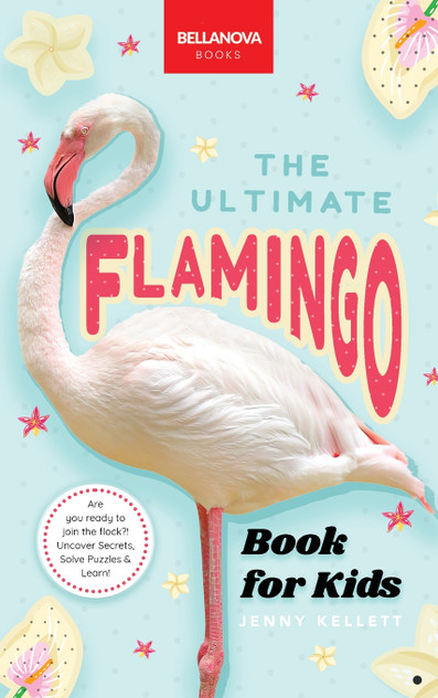 Flamingos The Ultimate Flamingo Book for Kids Flamingos The Ultimate Flamingo Book for Kids