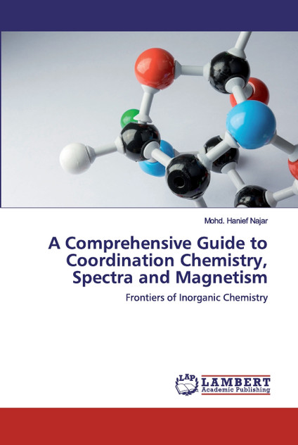 A Comprehensive Guide to Coordination Chemistry, Spectra and Magnetism A Comprehensive Guide to Coordination Chemistry, Spectra and Magnetism