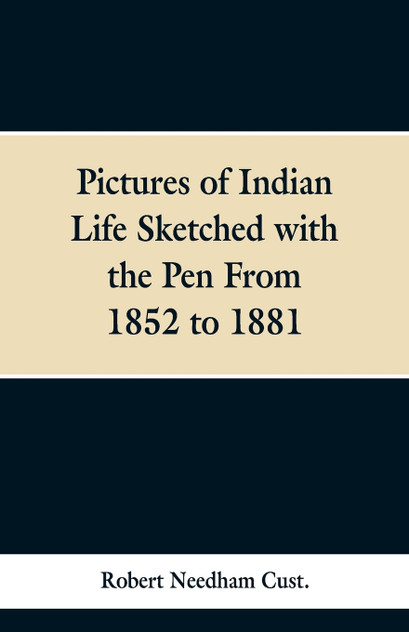 Pictures of Indian Life Sketched with the Pen From 1852 to 1881. Pictures of Indian Life Sketched with the Pen From 1852 to 1881.