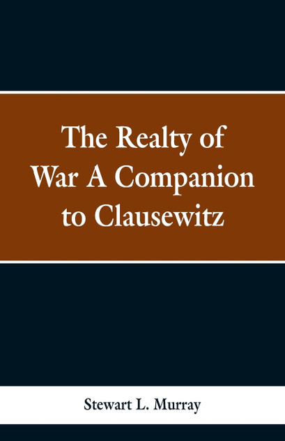 The Realty of War A Companion to Clausewitz The Realty of War A Companion to Clausewitz