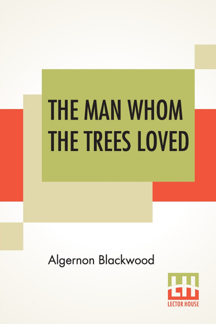 The Man Whom The Trees Loved The Man Whom The Trees Loved