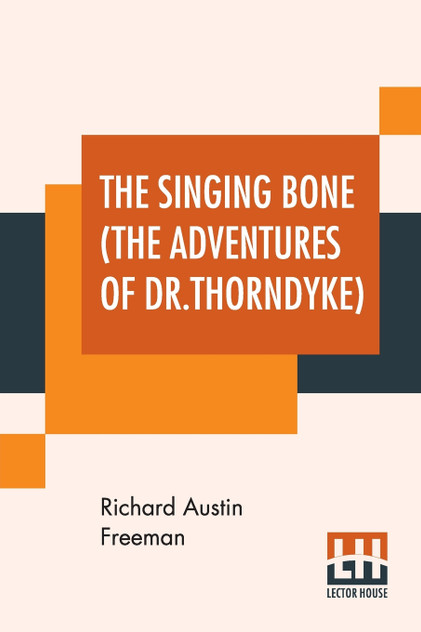 The Singing Bone (The Adventures Of Dr.Thorndyke) The Singing Bone (The Adventures Of Dr.Thorndyke)