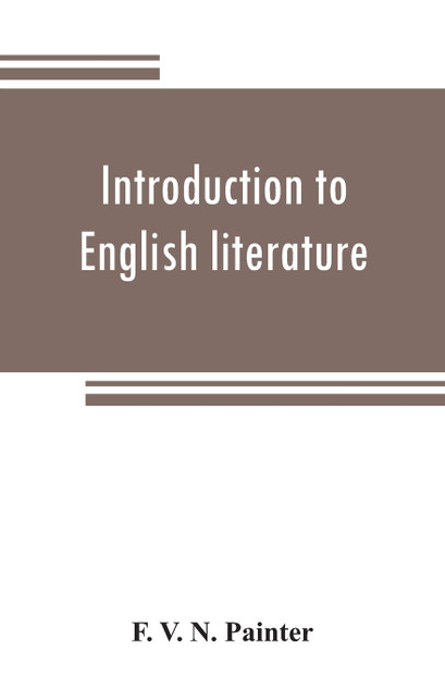 Introduction to English literature, including a number of classic works. With notes Introduction to English literature, including a number of classic works. With notes