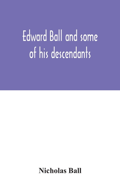 Edward Ball and some of his descendants Edward Ball and some of his descendants