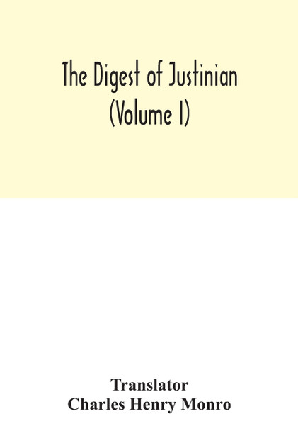 The Digest of Justinian (Volume I) The Digest of Justinian (Volume I)