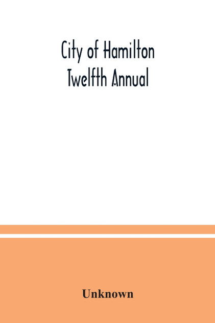 City of Hamilton Twelfth Annual; alphabetical, general, street, miscellaneous and subscribers' classified business ; directory for the year March 1885 to March 1886 to which are added directories of Dundas, Waterdown, Ancaster and the villages and p