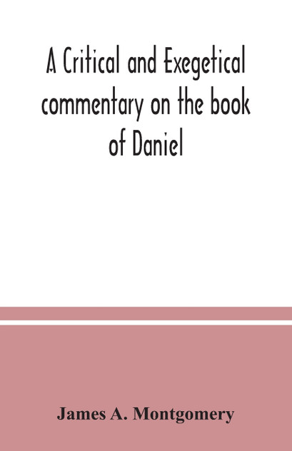A critical and exegetical commentary on the book of Daniel A critical and exegetical commentary on the book of Daniel