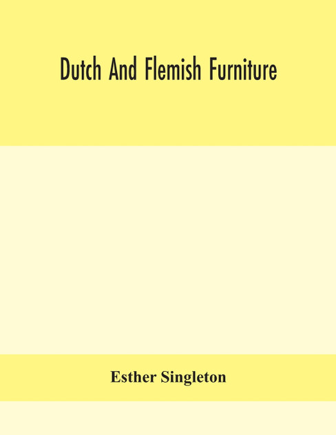 Dutch and Flemish furniture Dutch and Flemish furniture