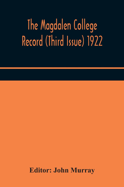 The Magdalen College Record (Third Issue) 1922 The Magdalen College Record (Third Issue) 1922
