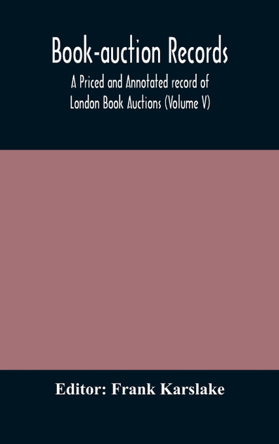 Book-auction records; A Priced and Annotated record of London Book Auctions (Volume V)