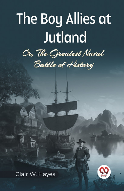 The Boy Allies At Jutland Or, The Greatest Naval Battle Of History The Boy Allies At Jutland Or, The Greatest Naval Battle Of History