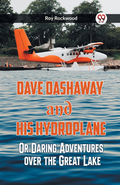 Dave Dashaway And His Hydroplane Or Daring Adventures Over The Great Lake Dave Dashaway And His Hydroplane Or Daring Adventures Over The Great Lake