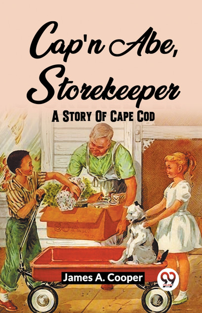 Cap'N Abe, Storekeeper A Story Of Cape Cod Cap'N Abe, Storekeeper A Story Of Cape Cod