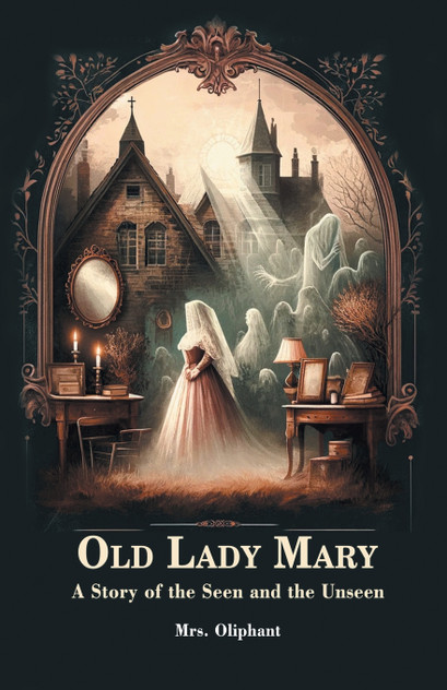 Old Lady Mary A Story Of The Seen And The Unseen Old Lady Mary A Story Of The Seen And The Unseen