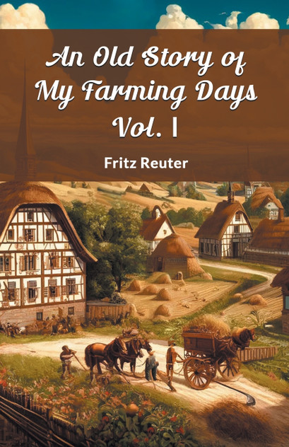 An Old Story Of My Farming Days Vol. I An Old Story Of My Farming Days Vol. I