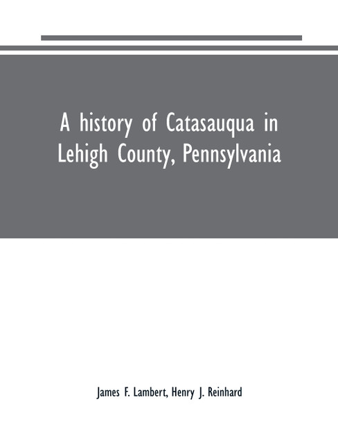 A history of Catasauqua in Lehigh County, Pennsylvania A history of Catasauqua in Lehigh County, Pennsylvania
