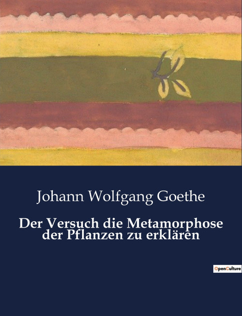 Der Versuch die Metamorphose der Pflanzen zu erklären Der Versuch die Metamorphose der Pflanzen zu erklären