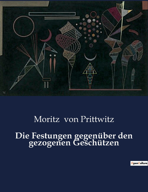 Die Festungen gegenüber den gezogenen Geschützen Die Festungen gegenüber den gezogenen Geschützen