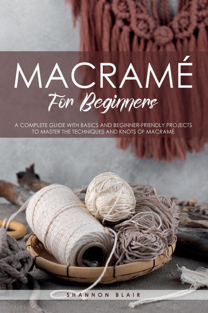 Macramé for Beginners Macramé for Beginners