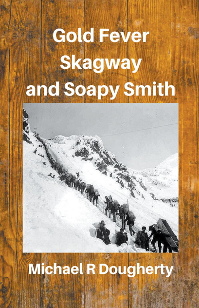 Gold Fever, Skagway and Soapy Smith Gold Fever, Skagway and Soapy Smith