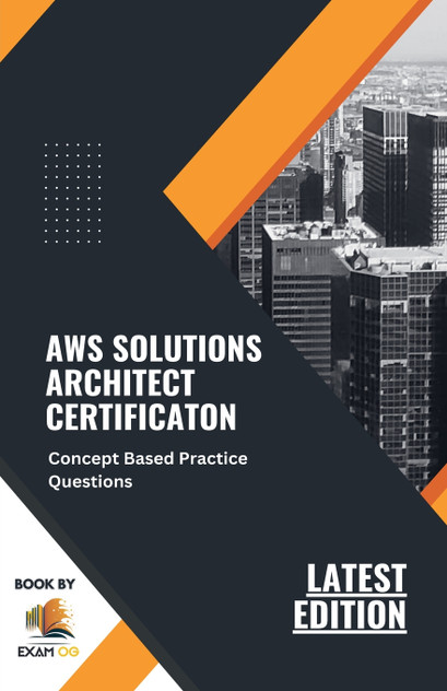 Concept Based Practice Questions for AWS Solutions Architect Certification Latest Edition 2023 Concept Based Practice Questions for AWS Solutions Architect Certification Latest Edition 2023