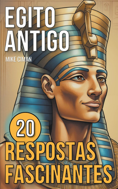 Egito Antigo - 20 Respostas Fascinantes Egito Antigo - 20 Respostas Fascinantes