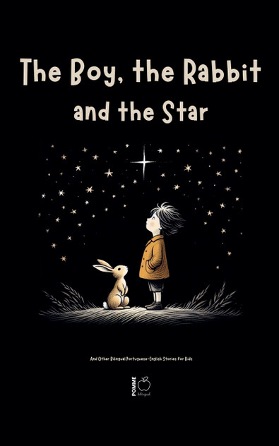 The Boy, the Rabbit, and the Star And Other Bilingual Portuguese-English Stories for Kids The Boy, the Rabbit, and the Star And Other Bilingual Portuguese-English Stories for Kids