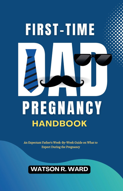 First-Time Dad Pregnancy Handbook First-Time Dad Pregnancy Handbook