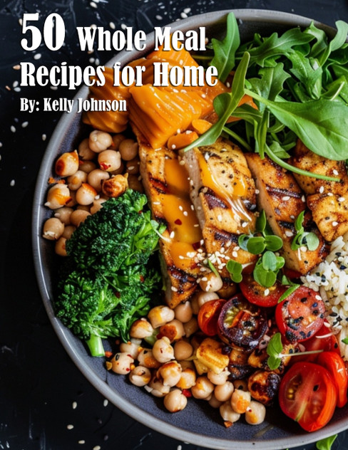 50 Whole Meal Recipes for Home 50 Whole Meal Recipes for Home