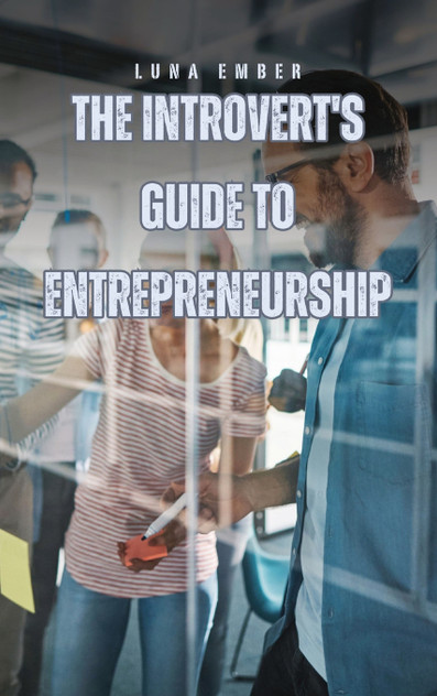 The Introvert's Guide to Entrepreneurship The Introvert's Guide to Entrepreneurship