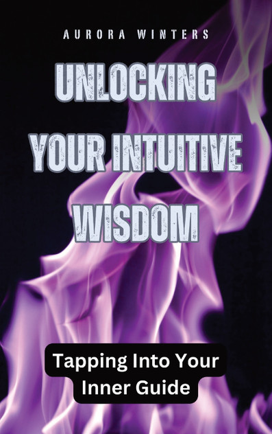 Unlocking Your Intuitive Wisdom Unlocking Your Intuitive Wisdom