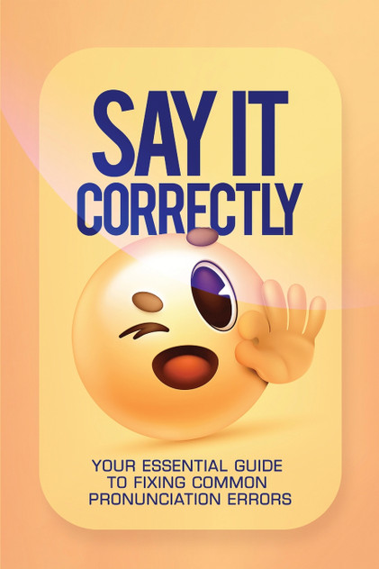 SAY IT CORRECTLY! SAY IT CORRECTLY!