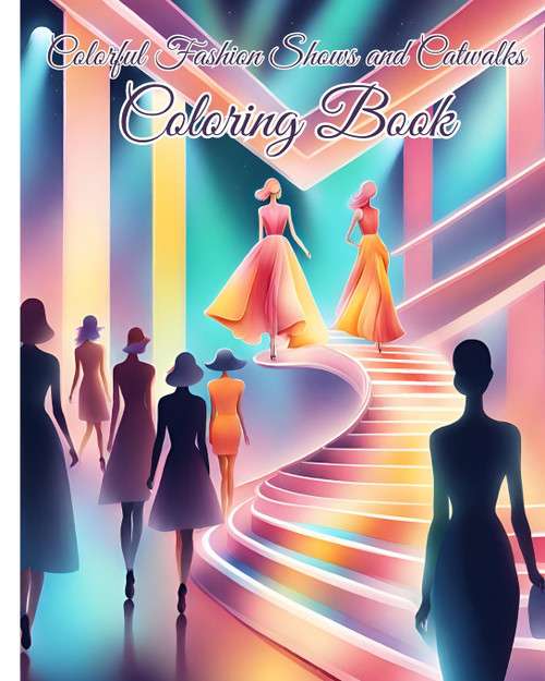 Colorful Fashion Shows and Catwalks Coloring Book Colorful Fashion Shows and Catwalks Coloring Book