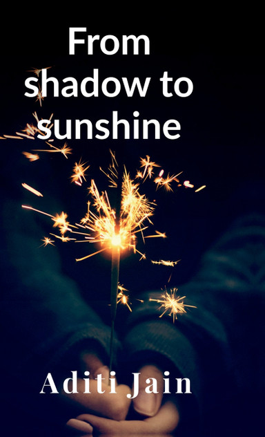 From shadow to sunshine From shadow to sunshine