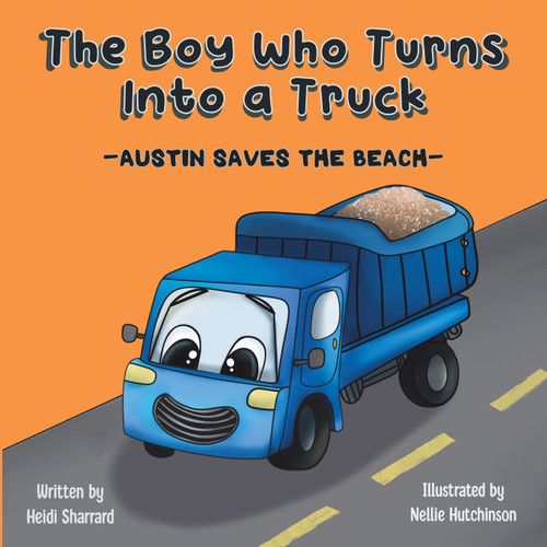 The Boy Who Turns Into a Truck The Boy Who Turns Into a Truck