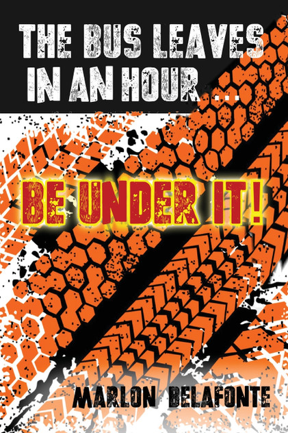 The Bus Leaves in an Hour ... Be Under It! The Bus Leaves in an Hour ... Be Under It!