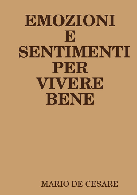 EMOZIONI E SENTIMENTI PER VIVERE BENE EMOZIONI E SENTIMENTI PER VIVERE BENE