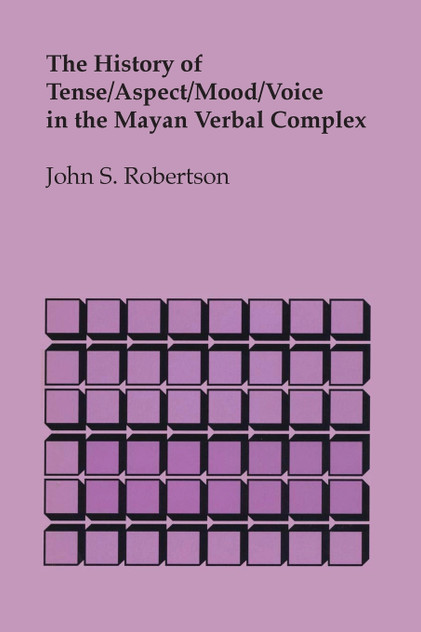 The History of Tense/Aspect/Mood/Voice in the Mayan Verbal Complex The History of Tense/Aspect/Mood/Voice in the Mayan Verbal Complex