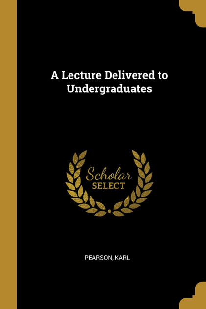A Lecture Delivered to Undergraduates A Lecture Delivered to Undergraduates
