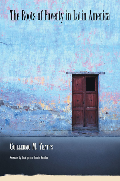 The Roots of Poverty in Latin America The Roots of Poverty in Latin America