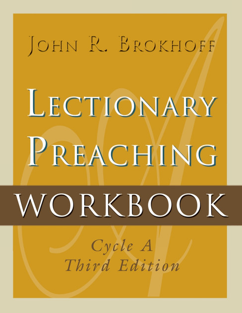 Lectionary Preaching Workbook, Cycle A, Third Edition Lectionary Preaching Workbook, Cycle A, Third Edition