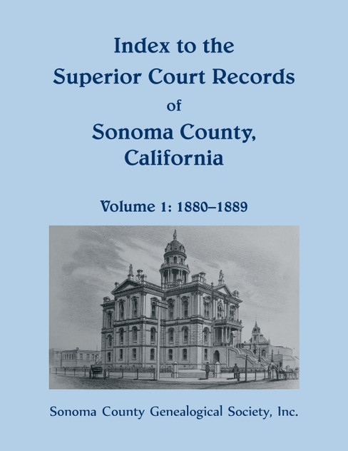 Index to the Superior Court Records of Sonoma County, California, 1880-1889 Index to the Superior Court Records of Sonoma County, California, 1880-1889