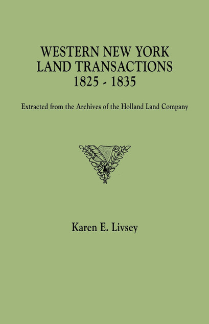 Western New York Land Transactions, 1825-1835. Extracted from the Archives of the Holland Land Company Western New York Land Transactions, 1825-1835. Extracted from the Archives of the Holland Land Company